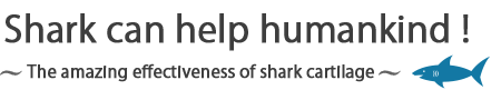 Shark can help humankind! The amazing effectiveness of shark cartilage